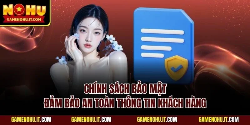 Chính sách bảo mật - Đảm bảo an toàn thông tin khách hàng